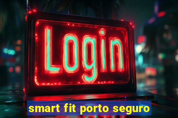 smart fit porto seguro